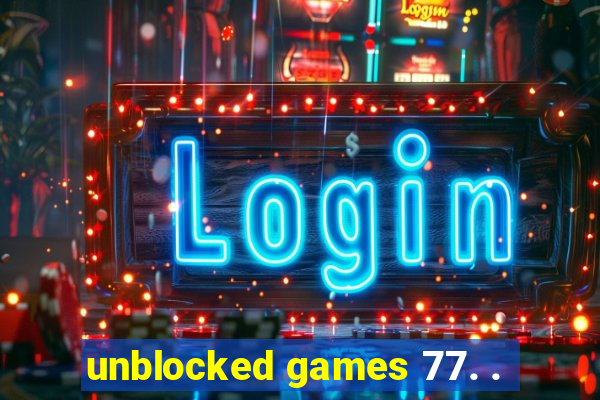 unblocked games 77. .